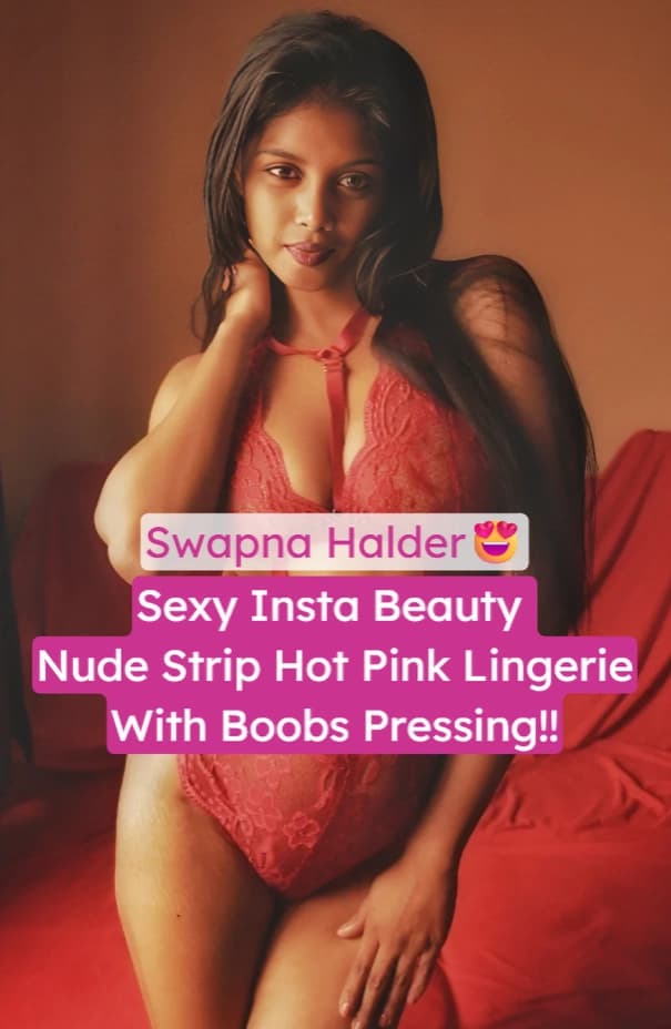 Insta Beauty Swapna Halder Leaked Nude Strip Tease In Pink Lingerie And Big Boobs Pressing
