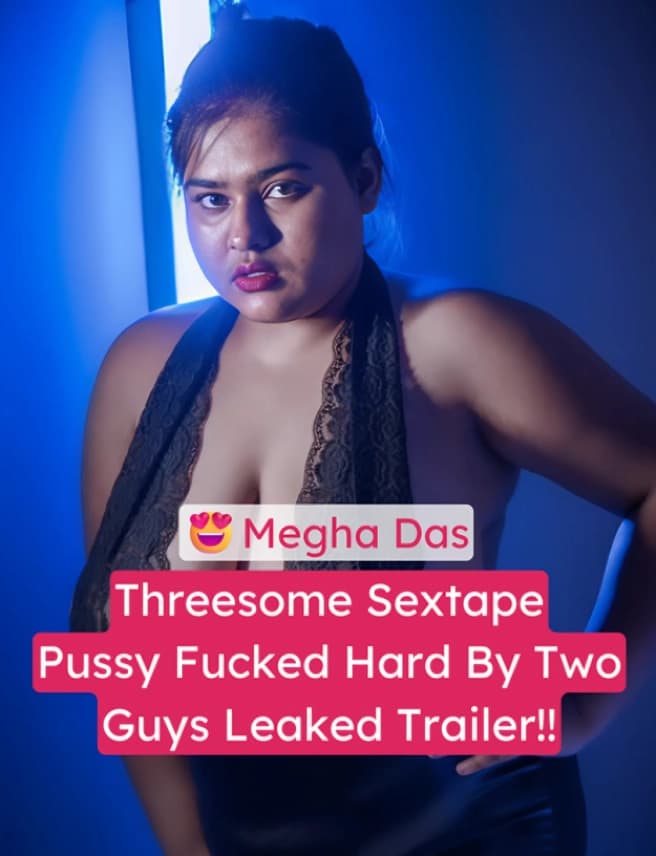 Busty Insta Model Megha Das Threesome Sextape Pussy Pounded By Two Guys Leaked