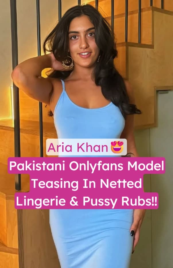 Pakistani Onlyfans Model Aria Khan Nude Teasing In Netted Lingerie With Boobs Pressing And Pussy Rubbing