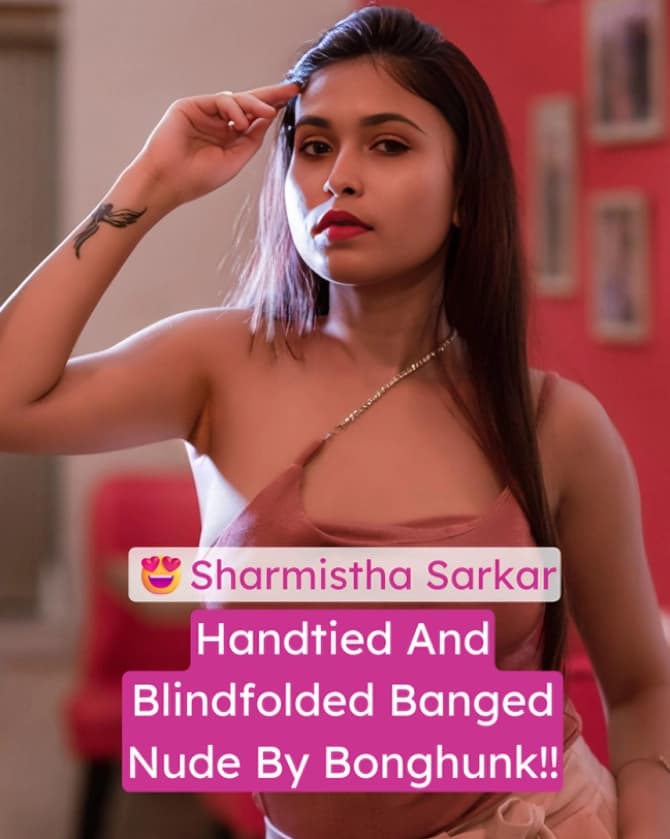 Gorgeous Sharmistha Sarkar Full Nude Banged Hard By Bonghunk Handtied And Blindfolded