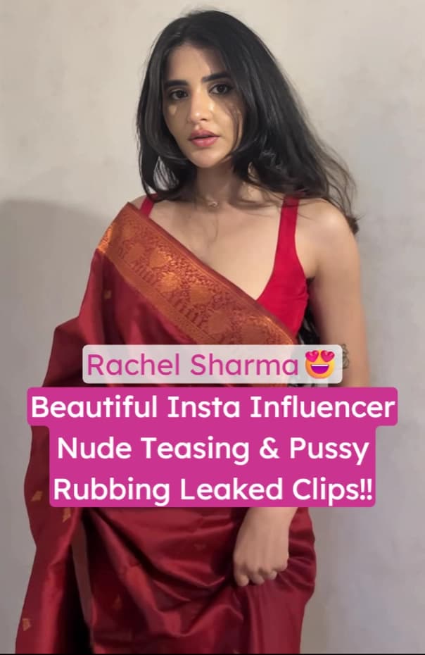 Beautiful Rachel Sharma Insta Influencer Nude Hard Pussy Rubbing And Boobs Exposing Tease Leaked Clips