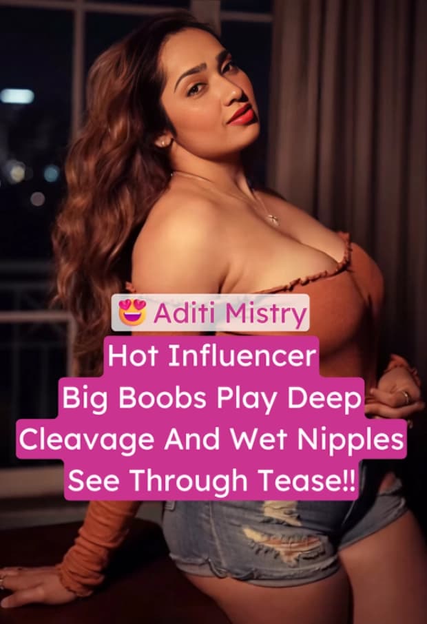 Hot Insta Influencer Aditi Mistry Viral Leaked Live Show Big Boobs Play In Deep Cleavage And Wet Shower Nipples See Through Teasing